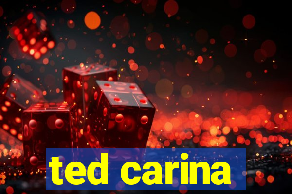 ted carina